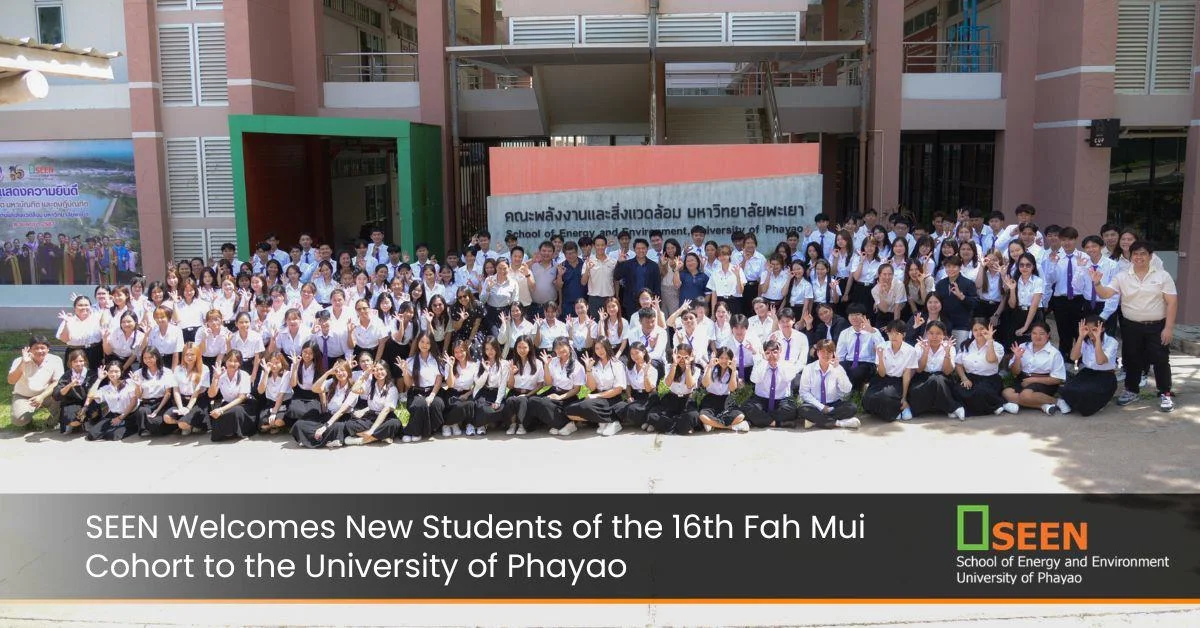 SEEN Welcomes New Students of the 16th Fah Mui Cohort to the University of Phayao