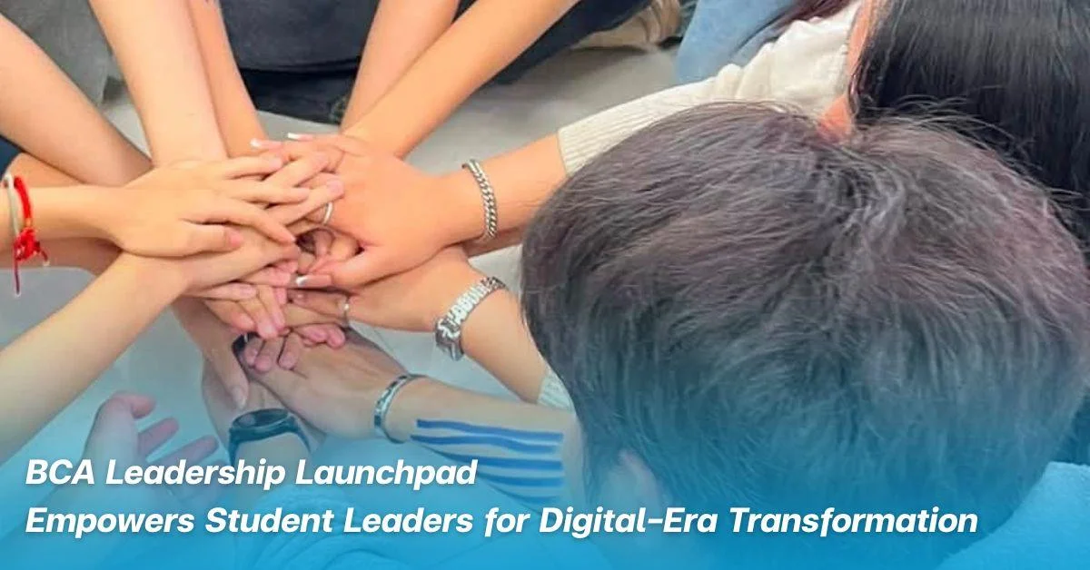 BCA Leadership Launchpad Empowers Student Leaders for Digital-Era Transformation